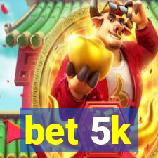 bet 5k